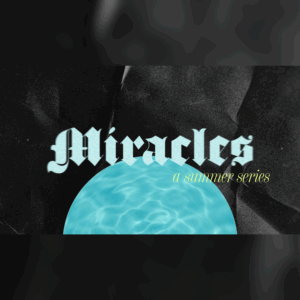 Miracles - A Summer Series